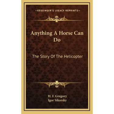 Anything A Horse Can Do: The Story Of The Helicopter
