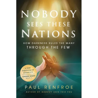 Nobody Sees These Nations: How Darkness Rules the Many through the Few