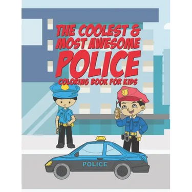 The Coolest & Most Awesome Police Coloring Book For Kids: 25 Fun Designs For Boys And Girls - Perfect For Young Children Preschool Elementary Toddlers