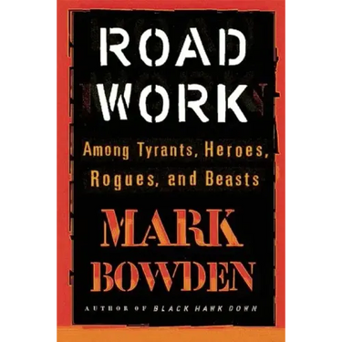 Road Work: Among Tyrants, Heroes, Rogues, and Beasts
