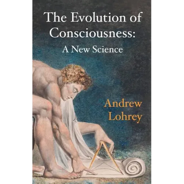 The Evolution of Consciousness: A New Science