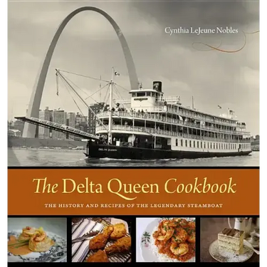The Delta Queen Cookbook: The History and Recipes of the Legendary Steamboat