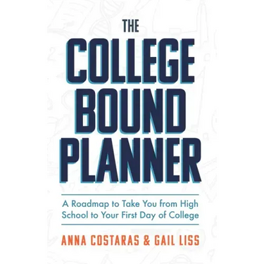 The College Bound Planner: A Roadmap to Take You from High School to Your First Day of College (Time Management, Goal Setting for Teens)