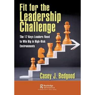 Fit for the Leadership Challenge: The 17 Keys Leaders Need to Win Big in High-Risk Environments