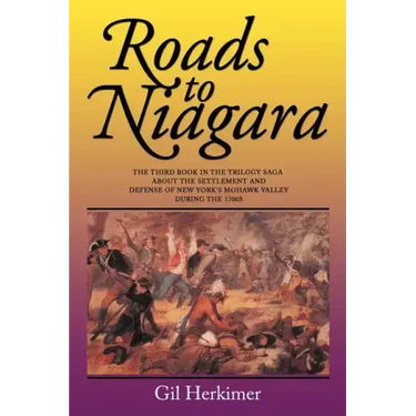 Roads to Niagara: The Third Book in the Trilogy Saga about the Settlement and Defense of New York's Mohawk Valley During the 1700s