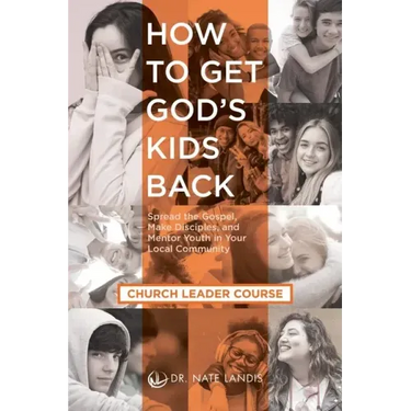 How to Get God's Kids Back (Church Leader Course): Spread the Gospel, Make Disciples, and Mentor Youth in Your Local Community