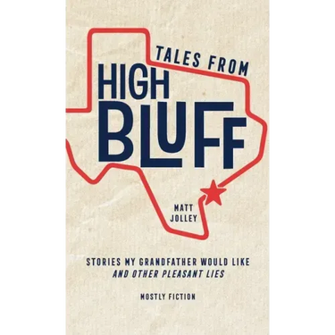 Tales from High Bluff: Stories My Grandfather Would Like and Other Pleasant Lies