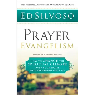 Prayer Evangelism: How to Change the Spiritual Climate Over Your Home, Neighborhood and City