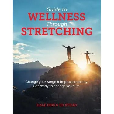 Guide to Wellness Through Stretching: Change your range and improve mobility. Get ready to change your life!