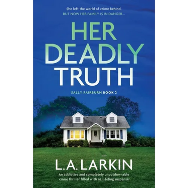 Her Deadly Truth: An addictive and completely unputdownable crime thriller filled with nail-biting suspense