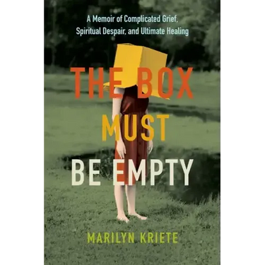 The Box Must Be Empty: A Memoir of Complicated Grief, Spiritual Despair, and Ultimate Healing