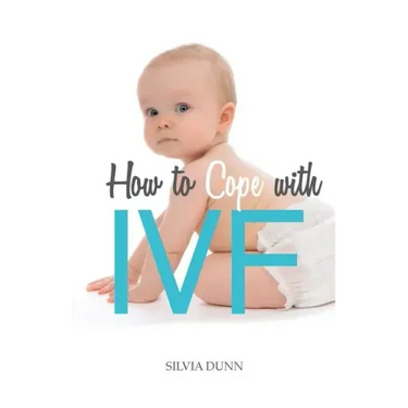 How to Cope with IVF: An Essential Survival Guide for First Timers