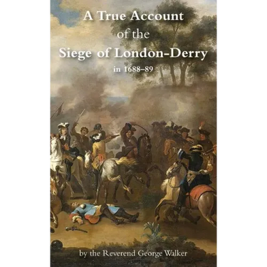 A True Account of the Siege of London-Derry