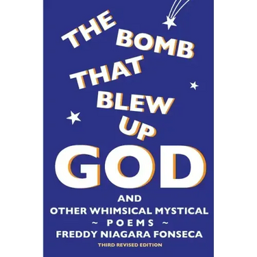 The Bomb That Blew Up God: And Other Whimsical Mystical Poems