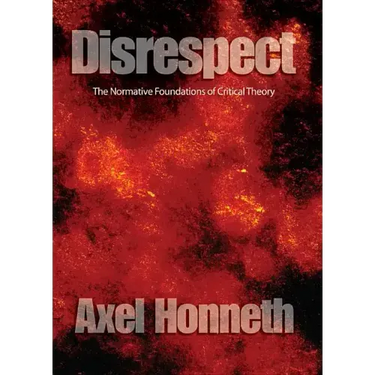 Disrespect: The Normative Foundations of Critical Theory