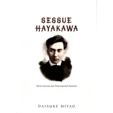 Sessue Hayakawa: Silent Cinema and Transnational Stardom