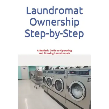 Laundromat Ownership Step-by-Step: A Realistic Guide to Operating and Growing Laundromats
