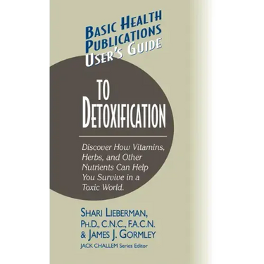 User's Guide to Detoxification: Discover How Vitamins, Herbs, and Other Nutrients Help You Survive in a Toxic World