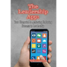 The Leadership App: Your Blueprint to Achieving Enduring Success in Leadership