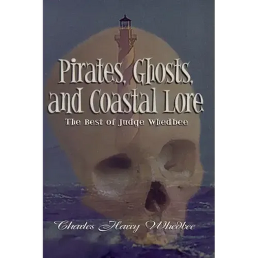 Pirates, Ghosts, and Coastal Lore: The Best of Judge Whedbee
