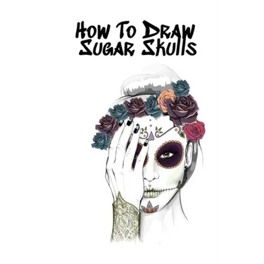 How To Draw Sugar Skulls: Skulls Book For Drawing Dia De Los Muertos Tatoo Sketchbook - Day Of The Dead Sketching Notebook & Drawing Sketch Boar
