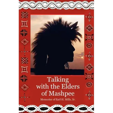 Talking With The Elders of Mashpee Memories of Earl H. Mills, Sr.