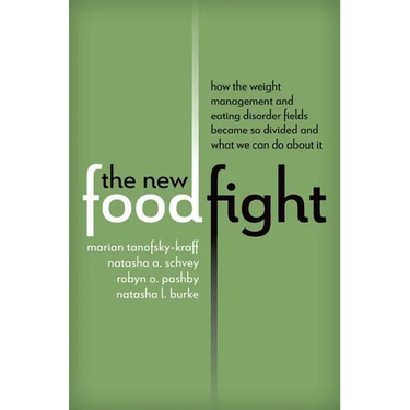 The New Food Fight: How the Weight Management and Eating Disorder Fields Became So Divided and What We Can Do about It