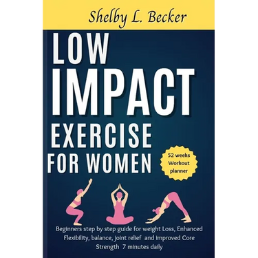 Low Impact Exercise for Women: Beginners step by step guide for weight Loss, Enhanced Flexibility, balance, joint relief and improved Core Strength 7