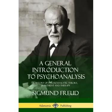 A General Introduction to Psychoanalysis: A History of Psychoanalytic Theory, Treatment and Therapy