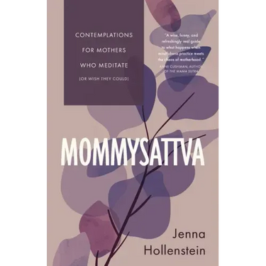 Mommysattva: Contemplations for Mothers Who Meditate (or Wish They Could)