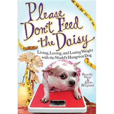 Please Don't Feed the Daisy: Living, Loving, and Losing Weight with the World's Hungriest Dog