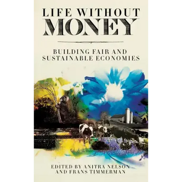 Life Without Money: Building Fair and Sustainable Economies