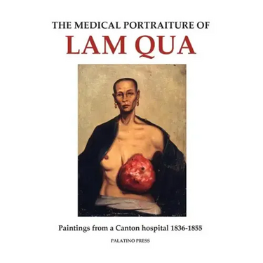 The Medical Portraiture of Lam Qua: Paintings from a Canton hospital 1836-1855