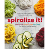 Spiralize It!: Creative Spiralizer Recipes for Every Type of Eater