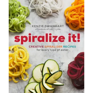 Spiralize It!: Creative Spiralizer Recipes for Every Type of Eater