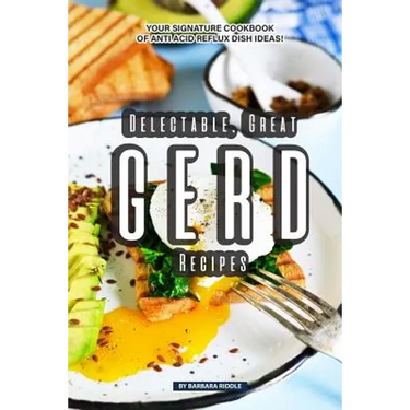 Delectable, Great GERD Recipes: Your Signature Cookbook of Anti Acid Reflux Dish Ideas!