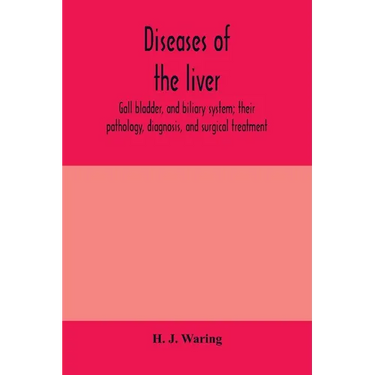 Diseases of the liver, gall bladder, and biliary system; their pathology, diagnosis, and surgical treatment
