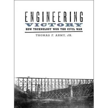 Engineering Victory: How Technology Won the Civil War