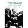 Presidential Diplomacy and Its Discontents: Jimmy Carter and the Middle East Dispute