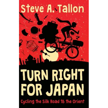 Turn Right For Japan: Cycling the Silk Road to the Orient