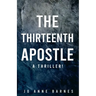 The Thirteenth Apostle: A thriller!