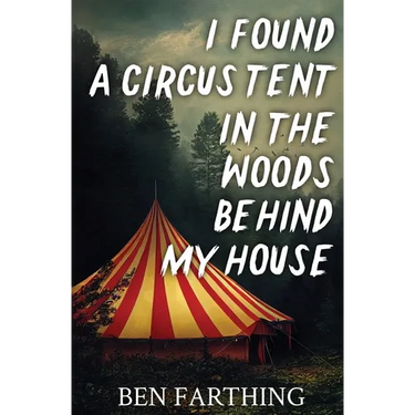 I Found a Circus Tent in the Woods Behind My House
