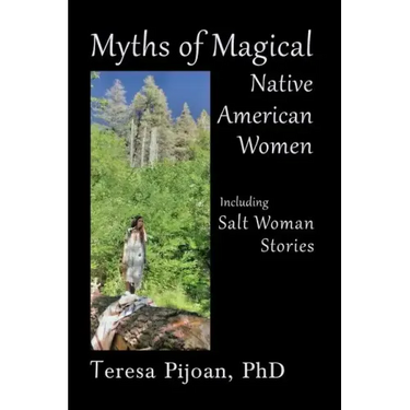 Myths of Magical Native American Women Including Salt Woman Stories