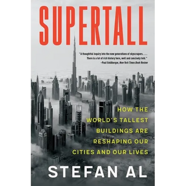 Supertall: How the World's Tallest Buildings Are Reshaping Our Cities and Our Lives