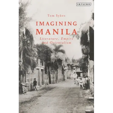 Imagining Manila: Literature, Empire and Orientalism