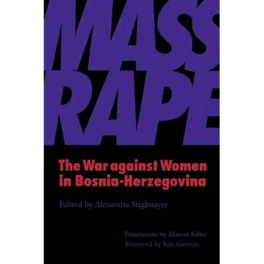 Mass Rape: The War against Women in Bosnia-Herzegovina