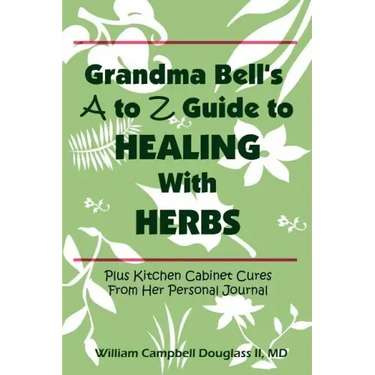 Grandma Bell's A to Z Guide to Healing with Herbs