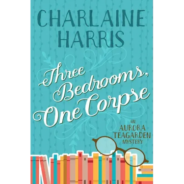 Three Bedrooms, One Corpse: An Aurora Teagarden Mystery