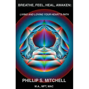 Breathe, Feel, Heal, Awaken: Living and Loving Your Heart's Path