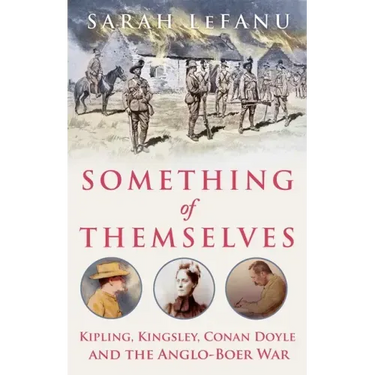 Something of Themselves: Kipling, Kingsley, Conan Doyle and the Anglo-Boer War